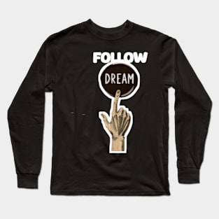 Follow your dreams Long Sleeve T-Shirt